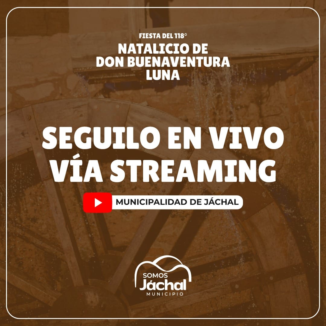 Puede ser una imagen de texto que dice "FIESTA DEL 118° NATALICIO DE DON BUENAVENTURA LUNA SEGUILO EN VIVO VÍA STREAMING MUNICIPALIDAD DE JÁCHAL SOMOS Jáchal MUNICIPIO"